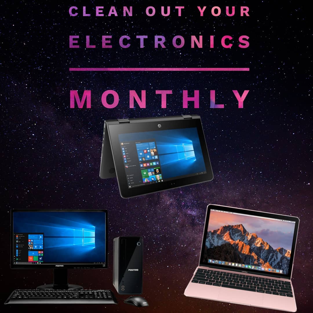 clean out your electronics monthly 